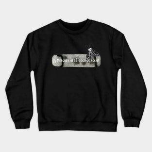 Is Mercury In Retrograde Again? Crewneck Sweatshirt